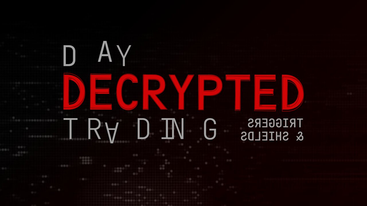 Day Trading Decoded - Triggers & Shields (DTD 20)
