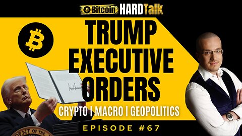 🇺🇸 The Impact of Trump Executive Orders on Crypto, Macro & GeoPolitics | BitcoinHardTalk Ep. 67