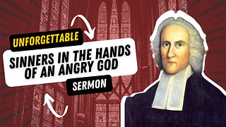 Unforgettable Sermons || Sinners In the Hands of an Angry God - Jonathan Edwards