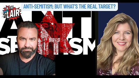 "Anti-Semitism; But What’s the Real Target?"