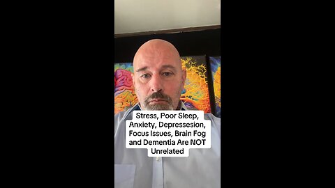 Stress, Poor Sleep, Anxiety, Depressesion, Focus Issues, Brain Fog and Dementia Are NOT Unrelated