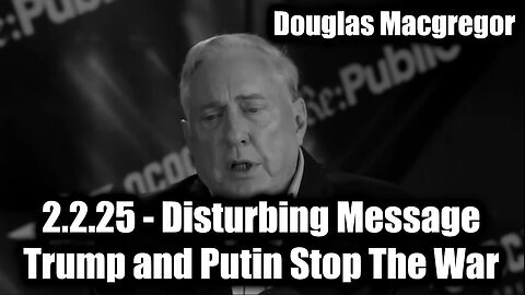 Douglas Macgregor Shares DISTURBING Message - Trump and Putin Can Stop The War