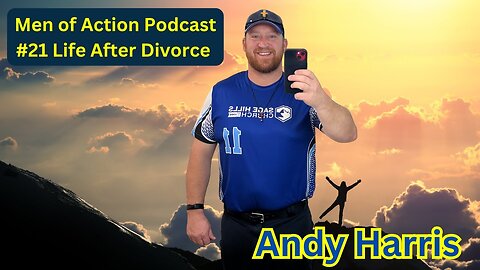 Men of Action Podcast #21 Andy Harris | Life After Divorce