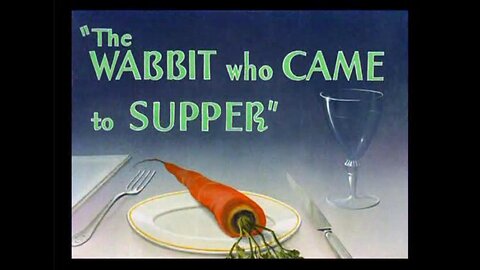 "The Wabbit Who Came to Supper" starring Bugs Bunny and Elmer Fudd