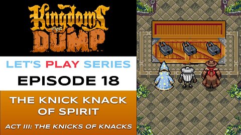 Kingdoms of the Dump (Steam) - Episode 18/26 - Let’s Play Series - Full Gameplay
