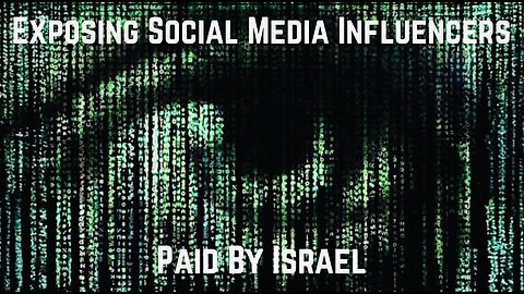 BOMBSHELL: Exposing Social Media Influencers Paid By Israel by Sir Escanor & Ian Malcolm
