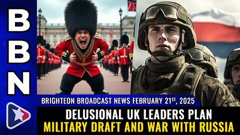 Delusional UK leaders plan military draft and WAR WITH RUSSIA