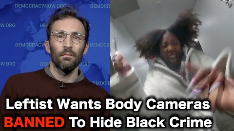 Activist Wants To BAN Body Cameras For EXPOSING BLM HOAXES