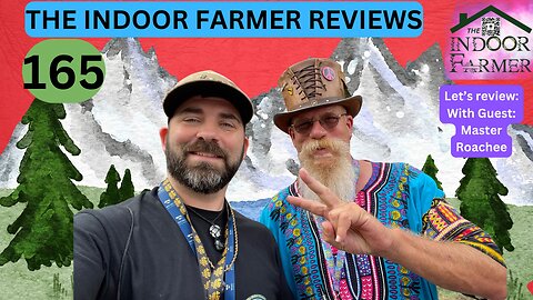 The Indoor Farmer Reviews ep 165, Sponsor Spotlight W/ Guest: Master Roachee