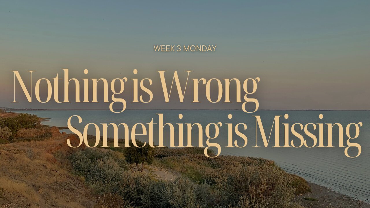 Nothing is Wrong...Something is Missing Week 3 Monday