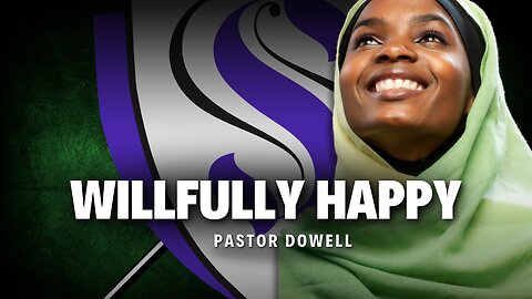 Willfully Happy | Pastor Dowell