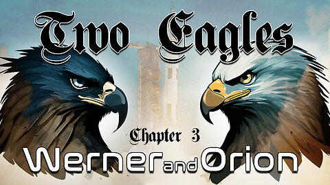 Two Eagles : Chapter 3 – Werner and Orion