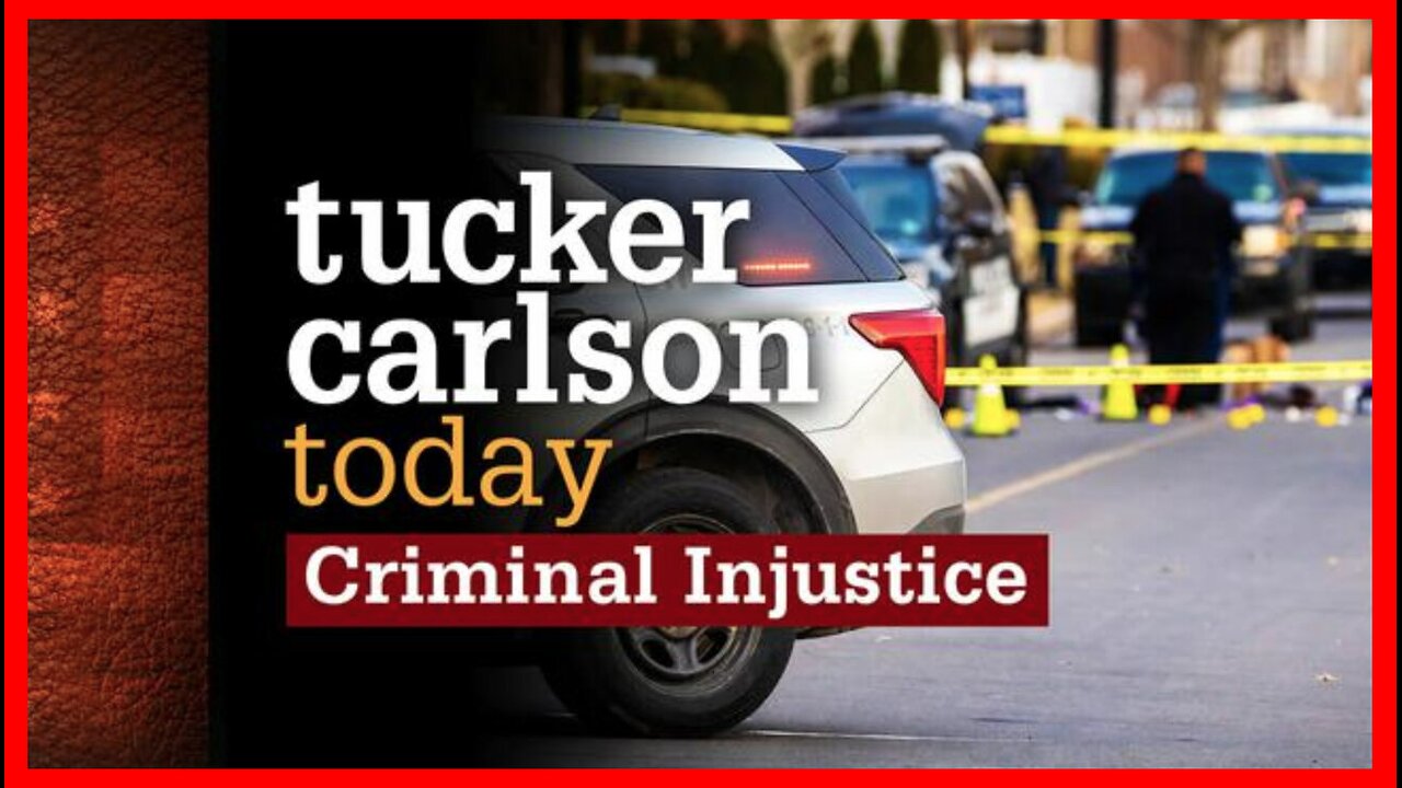 Criminal Injustice | Tucker Carlson Today