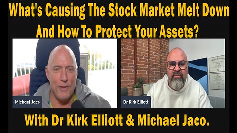 Dr Kirk Elliott & Michael Jaco - What's Causing The Stock Market Melt Down And How To Protect Your Assets?