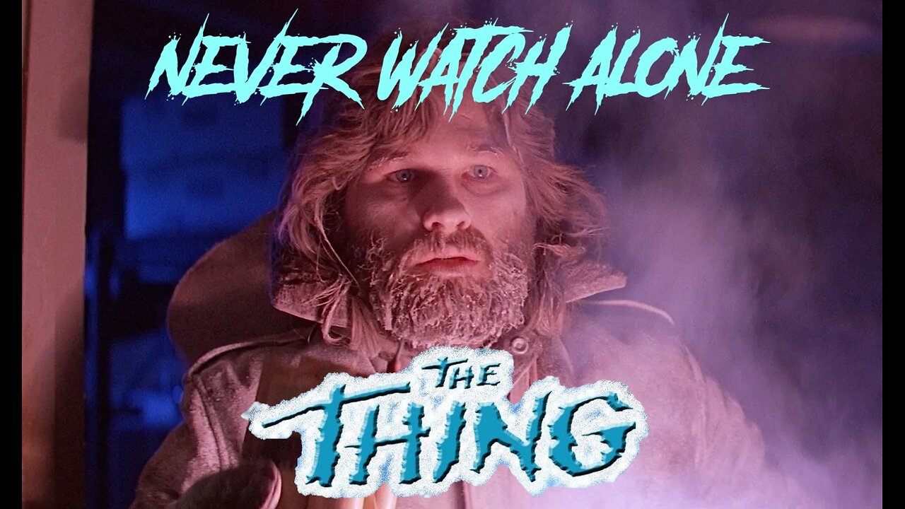 Never Watch Alone Ep81 - The Thing