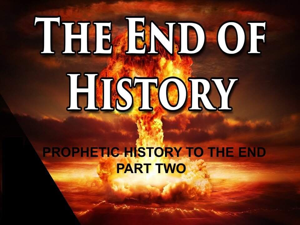 PROPHETIC HISTORY TO THE END_PART TWO