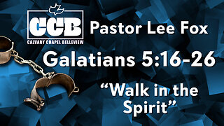 Galatians 5:16-26 - “Walk in the Spirit” - Pastor Lee Fox