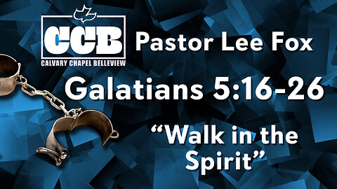 Galatians 5:16-26 - “Walk in the Spirit” - Pastor Lee Fox