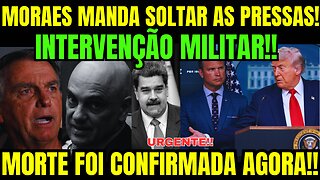 URGENTE!! MORAES MANDA SOLTAR AS PRESSAS!! TRUMP CONFIRMA INTERVENÇÃO MILITAR!! GRANDE NOTÍCIA!