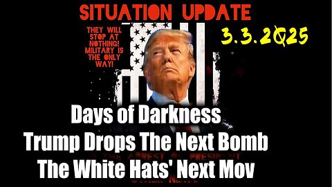 Situation Update 3.3.25 ~ Trump Drops The Next Bomb. Days of Darkness. The White Hats' Next Move