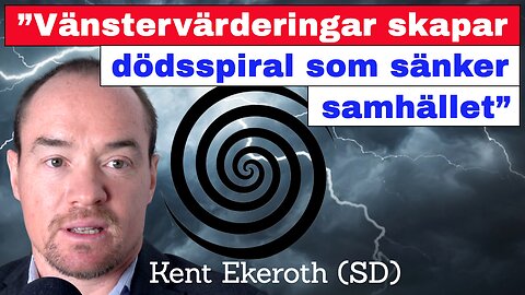 ”Vänstervärderingar skapar dödsspiral som sänker samhället!” – Kent Ekeroth