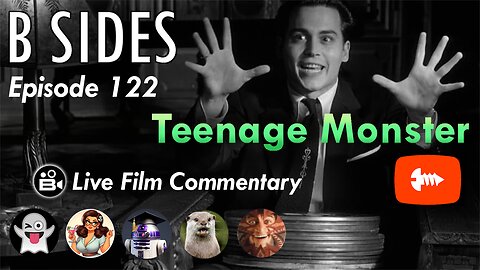 B SIDES Episode 122 - Teenage Monster - LIVE Riffs and Commentary!
