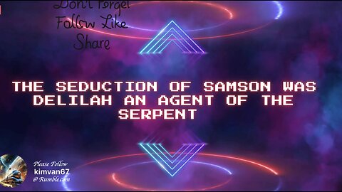 The Seduction of Samson, Was Delilah an Agent of the Serpent .