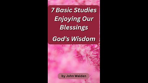 7 Basic Studies: Enjoying Our Blessings, God's Wisdom