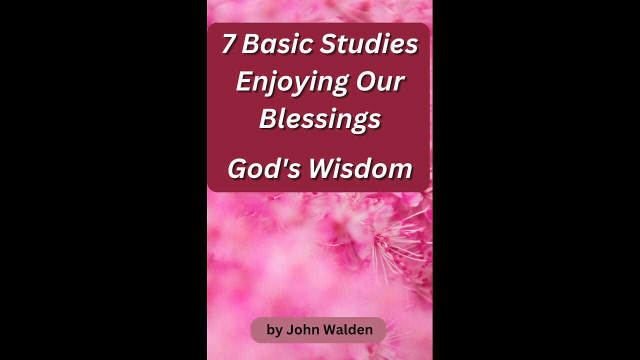 7 Basic Studies: Enjoying Our Blessings, God's Wisdom