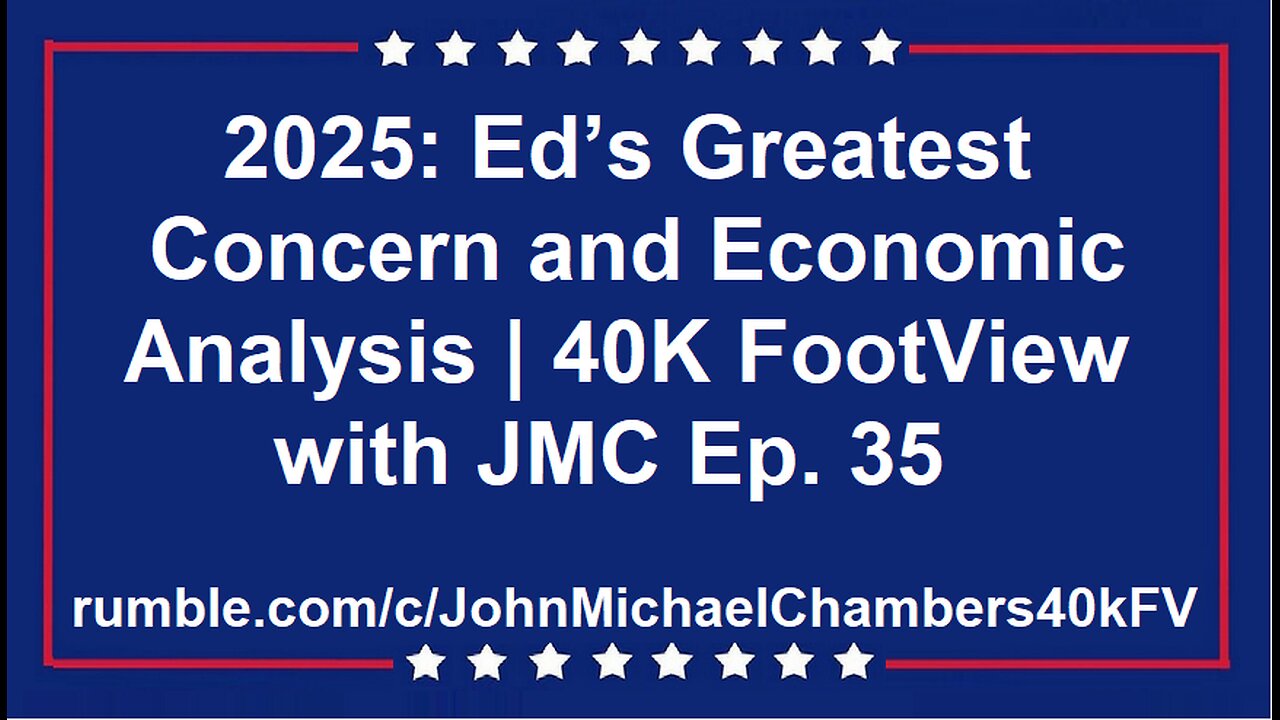 2025: Ed’s Greatest Concern and Economic Analysis