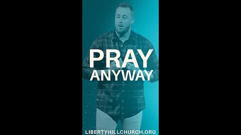 Pray Anyway