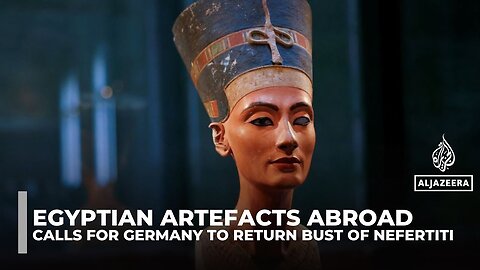 Return Nefertiti: Egypt renews claims while Germany cites fragility of bust