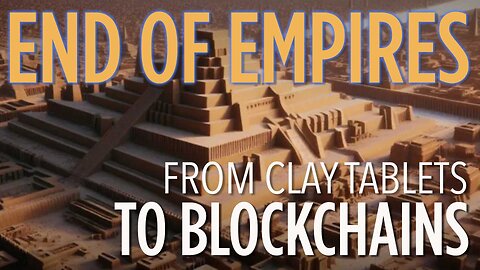 End Of Empires | From Clay Tablets To Blockchains