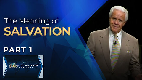 The Meaning Of Salvation, Part 1