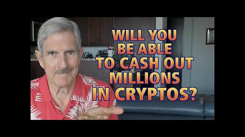 Will You Be Able To Cash Out Millions In Cryptos