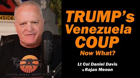 Trump's Venezuela Coup - Now What? /Lt Col Daniel Davis & Rajan Menon