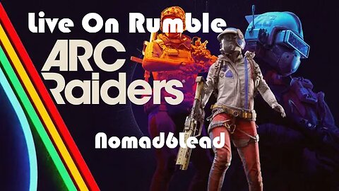 LIVE - ARC Raiders - Looting - Shooting - NOMAD6LEAD