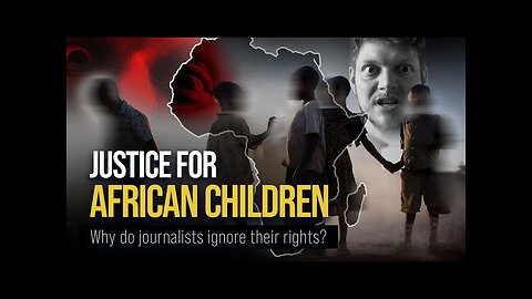 JUSTICE FOR AFRICAN CHILDREN. Why do journalists ignore their rights?