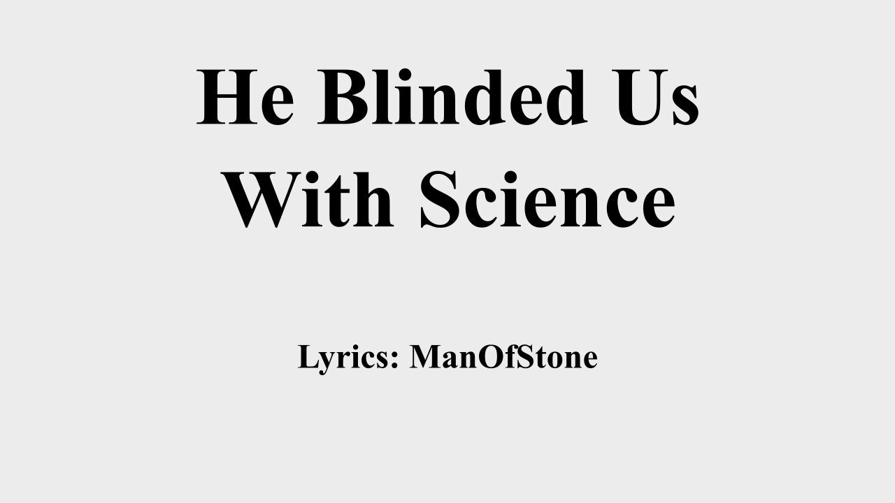 He Blinded Us With Science