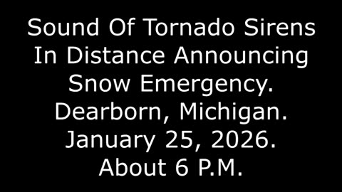 Sound Of Tornado Sirens In Distance Announcing Snow Emergency, Dearborn, Michigan, 1/25/26