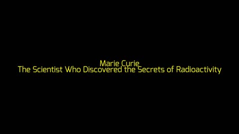 Marie Curie: The Scientist Who Discovered the Secrets of Radioactivity