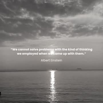 We cannot solve problems with the kind of thinking we employed when we came up with them.