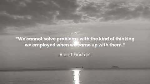 We cannot solve problems with the kind of thinking we employed when we came up with them.