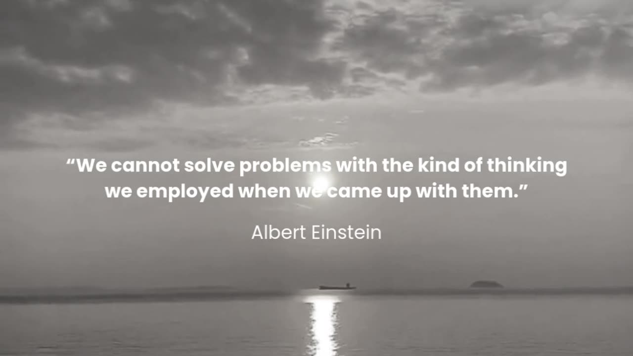 We cannot solve problems with the kind of thinking we employed when we came up with them.