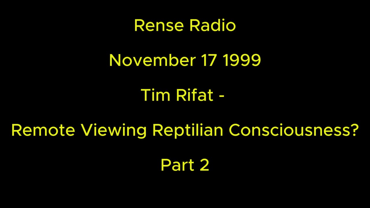 Rense Radio: November 17 1999. Tim Rifat - Remote Viewing Reptilian Consciousness? Part 2