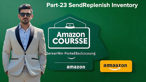 Part-23 SendReplenish Inventory | Amazon Course |Shahid anwar