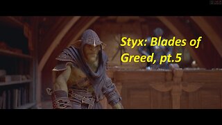 Styx: Blades of Greed, Blind Playthrough (No Commentary), pt.5