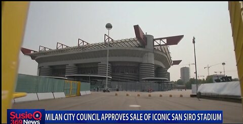 MILAN CITY COUNCIL APPROVES SALE OF ICONIC SAN SIRO STADIUM 