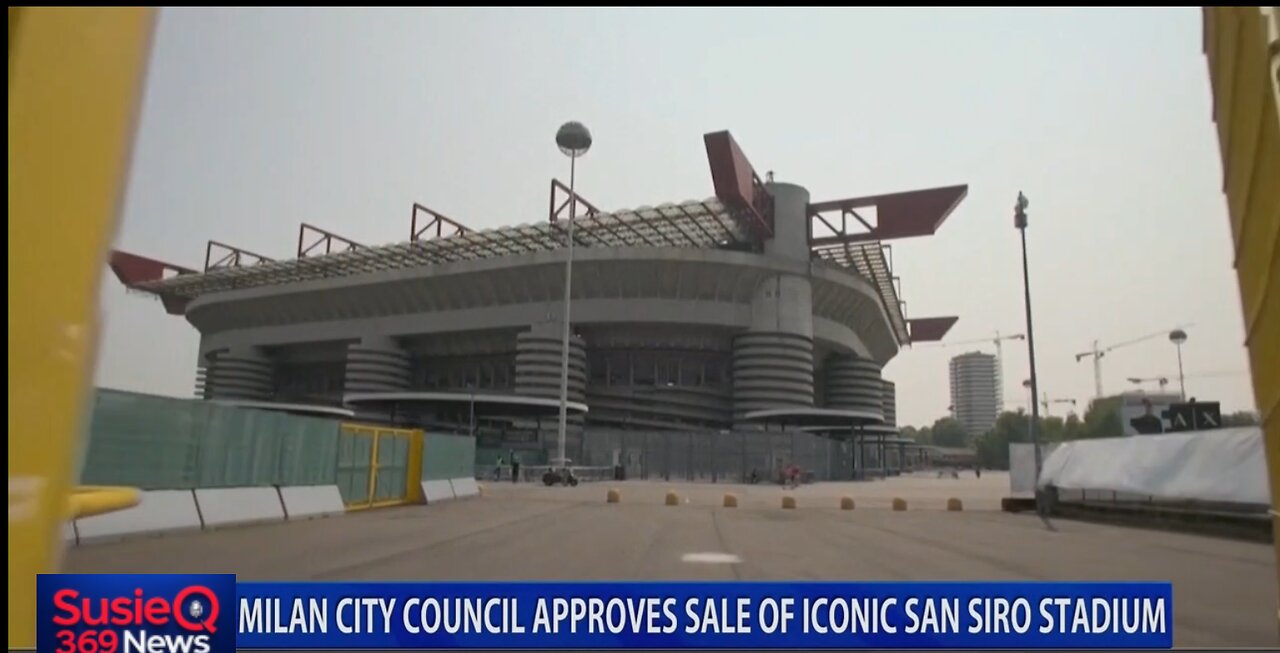 MILAN CITY COUNCIL APPROVES SALE OF ICONIC SAN SIRO STADIUM