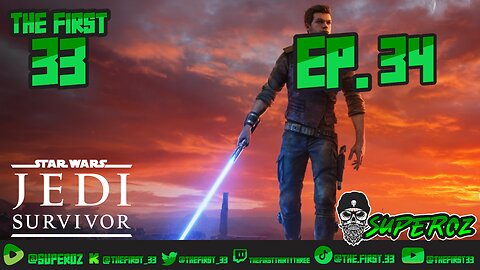 The First 33 Ep 34 Star Wars Jedi: Survivor